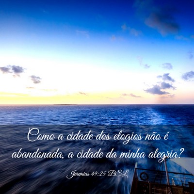 Picture 03 - Jeremias 49:25 BSL - Como a cidade dos elogios não é abandonada, a - Bible Verse Picture