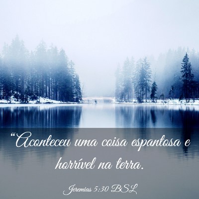 Picture 03 - Jeremias 5:30 BSL - “Aconteceu uma coisa espantosa e horrível na - Bible Verse Picture