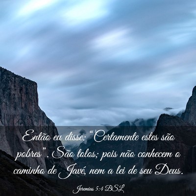 Picture 03 - Jeremias 5:4 BSL - Então eu disse: “Certamente estes são - Bible Verse Picture