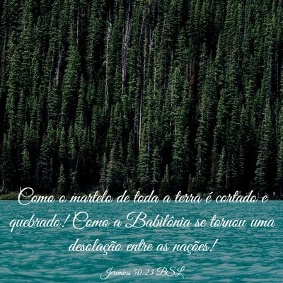 Picture 03 - Jeremias 50:23 BSL - Como o martelo de toda a terra é cortado e - Bible Verse Picture