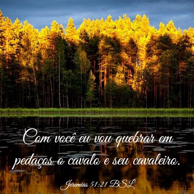 Picture 03 - Jeremias 51:21 BSL - Com você eu vou quebrar em pedaços o cavalo e - Bible Verse Picture