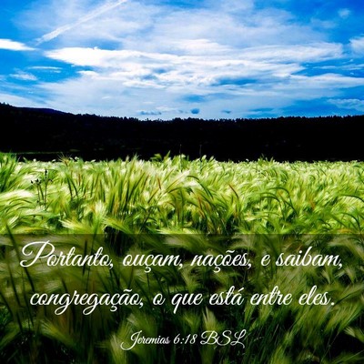 Picture 03 - Jeremias 6:18 BSL - Portanto, ouçam, nações, e saibam, - Bible Verse Picture