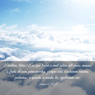 Picture 03 - Jeremias 6:19 BSL - Escutem, terra! Eis que trarei o mal sobre este - Bible Verse Picture