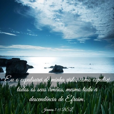 Picture 03 - Jeremias 7:15 BSL - Eu o expulsarei de minha vista, como expulsei - Bible Verse Picture