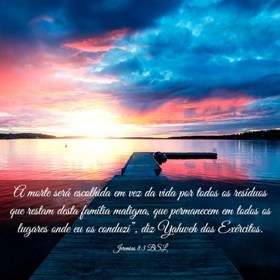 Picture 03 - Jeremias 8:3 BSL - A morte será escolhida em vez da vida por todos - Bible Verse Picture