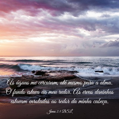 Picture 03 - Jonas 2:5 BSL - As águas me cercaram, até mesmo para a alma. O - Bible Verse Picture