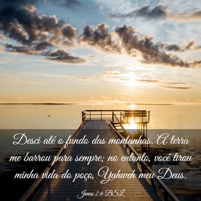 Picture 03 - Jonas 2:6 BSL - Desci até o fundo das montanhas. A terra me - Bible Verse Picture