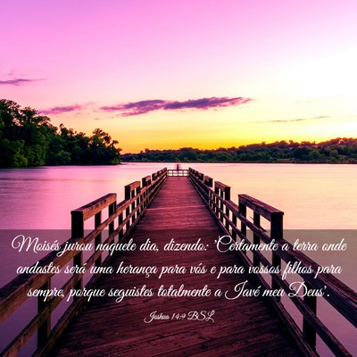 Picture 03 - Joshua 14:9 BSL - Moisés jurou naquele dia, dizendo: 'Certamente a - Bible Verse Picture