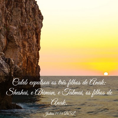 Picture 03 - Joshua 15:14 BSL - Caleb expulsou os três filhos de Anak: Sheshai, - Bible Verse Picture
