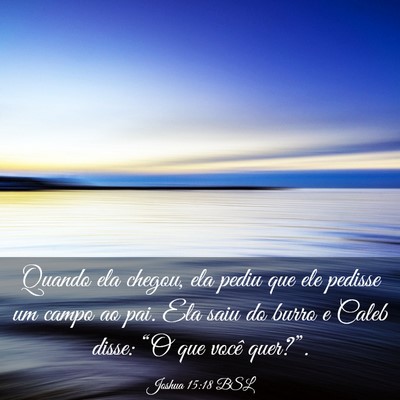 Picture 03 - Joshua 15:18 BSL - Quando ela chegou, ela pediu que ele pedisse um - Bible Verse Picture