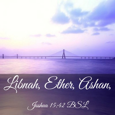 Picture 03 - Joshua 15:42 BSL - Libnah, Ether, - Bible Verse Picture