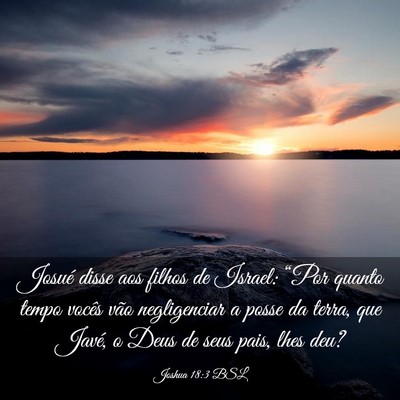 Picture 03 - Joshua 18:3 BSL - Josué disse aos filhos de Israel: “Por quanto - Bible Verse Picture