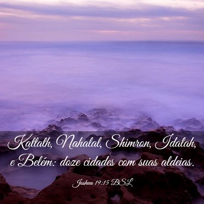 Picture 03 - Joshua 19:15 BSL - Kattath, Nahalal, Shimron, Idalah, e Belém: doze - Bible Verse Picture