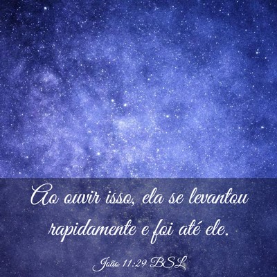 Picture 03 - João 11:29 BSL - Ao ouvir isso, ela se levantou rapidamente e foi - Bible Verse Picture