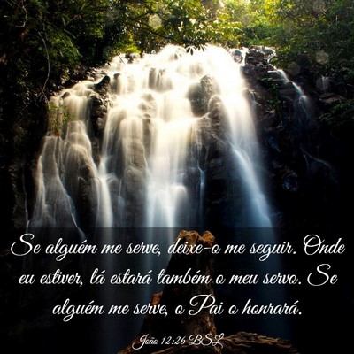 Picture 03 - João 12:26 BSL - Se alguém me serve, deixe-o me seguir. Onde eu - Bible Verse Picture