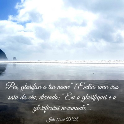Picture 03 - João 12:28 BSL - Pai, glorifica o teu nome”! Então uma voz saiu - Bible Verse Picture