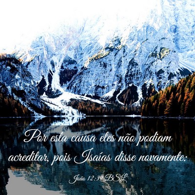 Picture 03 - João 12:39 BSL - Por esta causa eles não podiam acreditar, pois - Bible Verse Picture