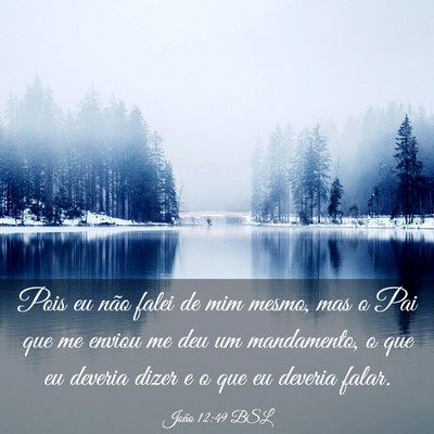 Picture 03 - João 12:49 BSL - Pois eu não falei de mim mesmo, mas o Pai que me - Bible Verse Picture