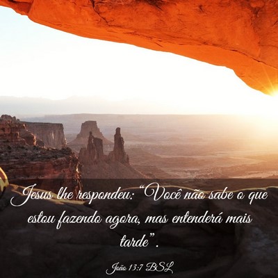 Picture 03 - João 13:7 BSL - Jesus lhe respondeu: “Você não sabe o que - Bible Verse Picture