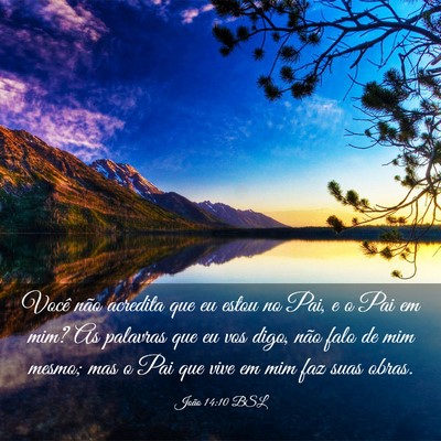 Picture 03 - João 14:10 BSL - Você não acredita que eu estou no Pai, e o Pai - Bible Verse Picture