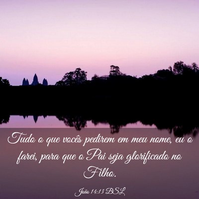 Picture 03 - João 14:13 BSL - Tudo o que vocês pedirem em meu nome, eu o - Bible Verse Picture
