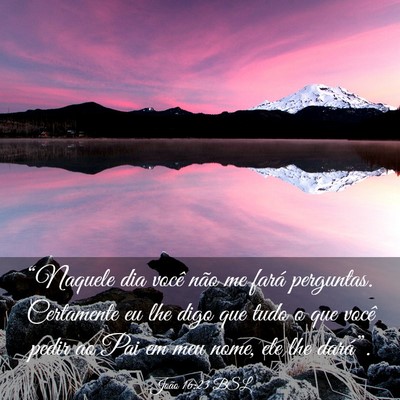 Picture 03 - João 16:23 BSL - “Naquele dia você não me fará perguntas. - Bible Verse Picture