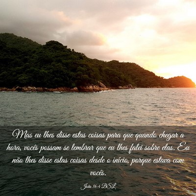 Picture 03 - João 16:4 BSL - Mas eu lhes disse estas coisas para que quando - Bible Verse Picture