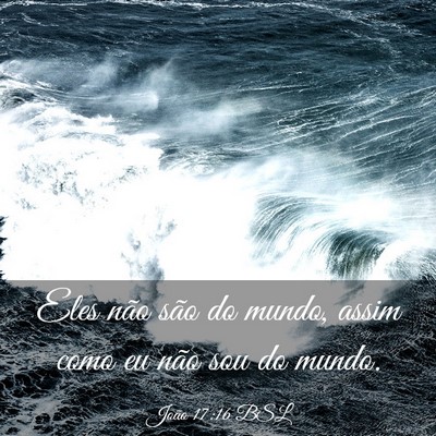 Picture 03 - João 17:16 BSL - Eles não são do mundo, assim como eu não sou - Bible Verse Picture