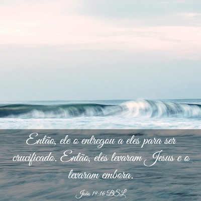 Picture 03 - João 19:16 BSL - Então, ele o entregou a eles para ser - Bible Verse Picture