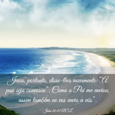 Picture 03 - João 20:21 BSL - Jesus, portanto, disse-lhes novamente: “A paz - Bible Verse Picture