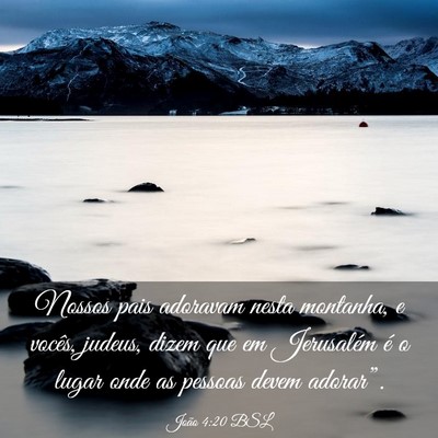 Picture 03 - João 4:20 BSL - Nossos pais adoravam nesta montanha, e vocês, - Bible Verse Picture