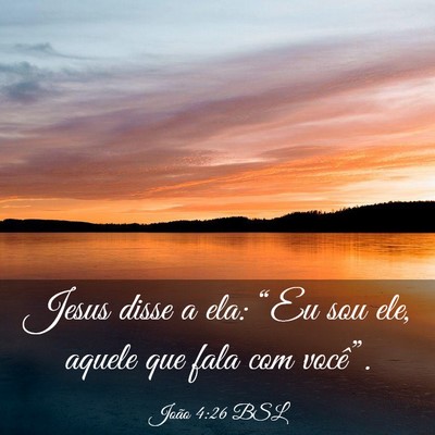 Picture 03 - João 4:26 BSL - Jesus disse a ela: “Eu sou ele, aquele que fala - Bible Verse Picture