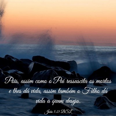 Picture 03 - João 5:21 BSL - Pois, assim como o Pai ressuscita os mortos e - Bible Verse Picture