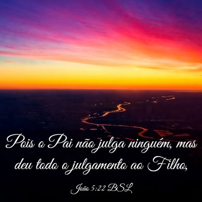 Picture 03 - João 5:22 BSL - Pois o Pai não julga ninguém, mas deu todo o - Bible Verse Picture