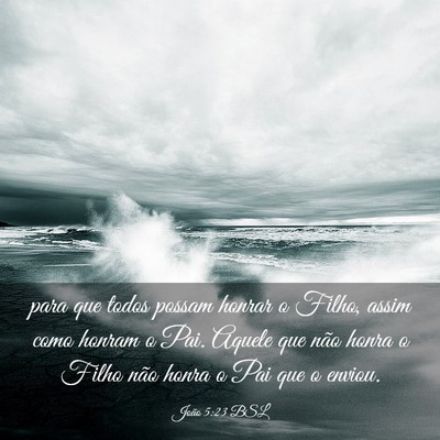 Picture 03 - João 5:23 BSL - para que todos possam honrar o Filho, assim como - Bible Verse Picture