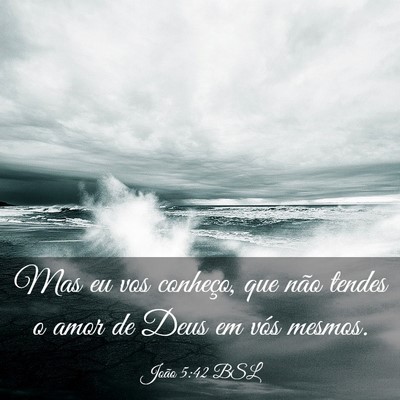 Picture 03 - João 5:42 BSL - Mas eu vos conheço, que não tendes o amor de - Bible Verse Picture