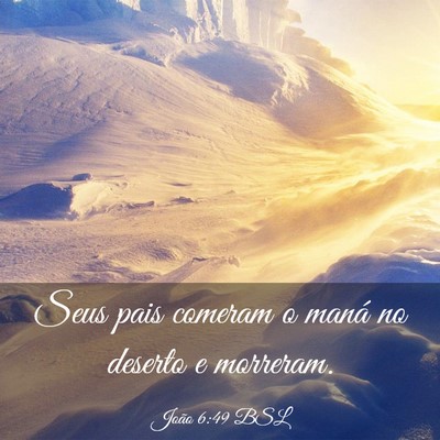 Picture 03 - João 6:49 BSL - Seus pais comeram o maná no deserto e - Bible Verse Picture