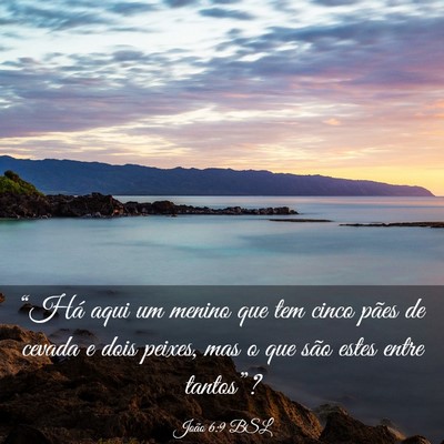 Picture 03 - João 6:9 BSL - “Há aqui um menino que tem cinco pães de - Bible Verse Picture