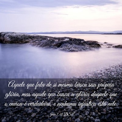 Picture 03 - João 7:18 BSL - Aquele que fala de si mesmo busca sua própria - Bible Verse Picture