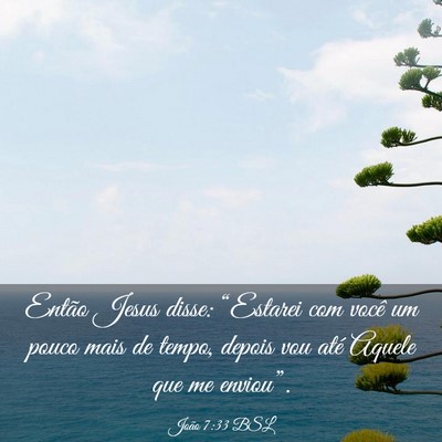 Picture 03 - João 7:33 BSL - Então Jesus disse: “Estarei com você um pouco - Bible Verse Picture
