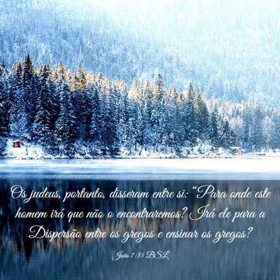 Picture 03 - João 7:35 BSL - Os judeus, portanto, disseram entre si: “Para - Bible Verse Picture