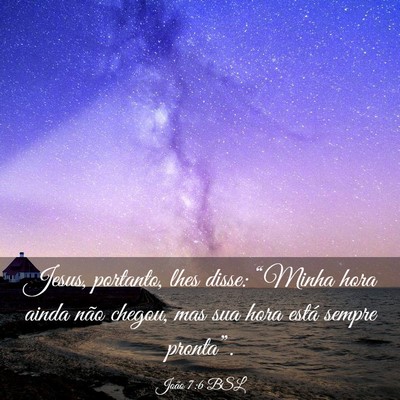 Picture 03 - João 7:6 BSL - Jesus, portanto, lhes disse: “Minha hora ainda - Bible Verse Picture