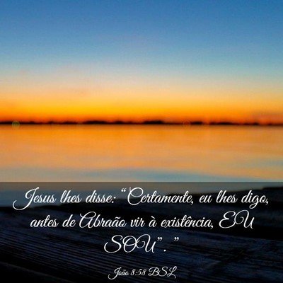 Picture 03 - João 8:58 BSL - Jesus lhes disse: “Certamente, eu lhes digo, - Bible Verse Picture