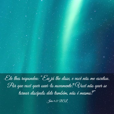 Picture 03 - João 9:27 BSL - Ele lhes respondeu: “Eu já lhe disse, e você - Bible Verse Picture