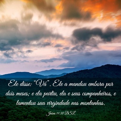 Picture 03 - Juízes 11:38 BSL - Ele disse: “Vá”. Ele a mandou embora por - Bible Verse Picture