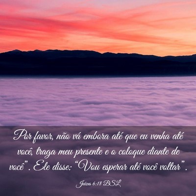 Picture 03 - Juízes 6:18 BSL - Por favor, não vá embora até que eu venha até - Bible Verse Picture