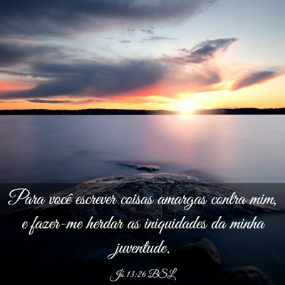 Picture 03 - Jó 13:26 BSL - Para você escrever coisas amargas contra mim, e - Bible Verse Picture