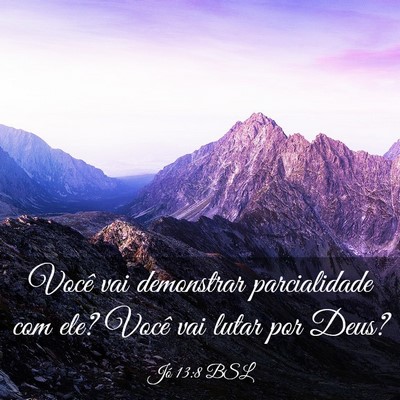Picture 03 - Jó 13:8 BSL - Você vai demonstrar parcialidade com ele? Você - Bible Verse Picture