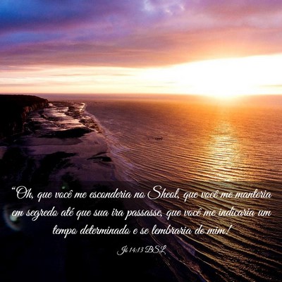 Picture 03 - Jó 14:13 BSL - “Oh, que você me esconderia no Sheol, que - Bible Verse Picture