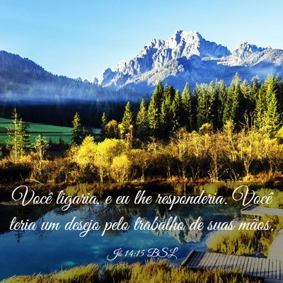 Picture 03 - Jó 14:15 BSL - Você ligaria, e eu lhe responderia. Você teria - Bible Verse Picture